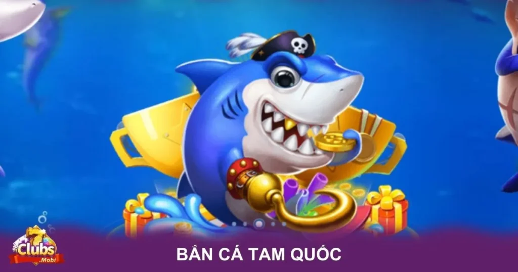 Đặc Điểm Nổi Bật Của Bắn Cá Tam Quốc Tại 7Club