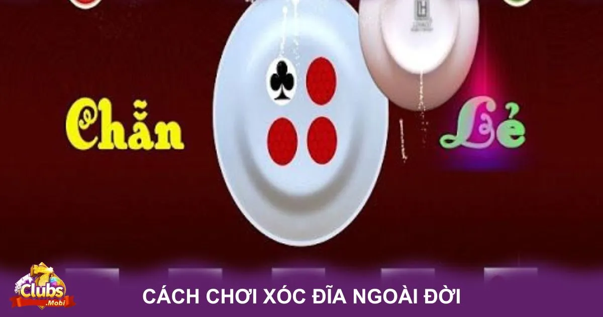 Cách Chơi Xóc Đĩa Ngoài Đời: Cách chơi xóc đĩa ngoài đời cơ bản